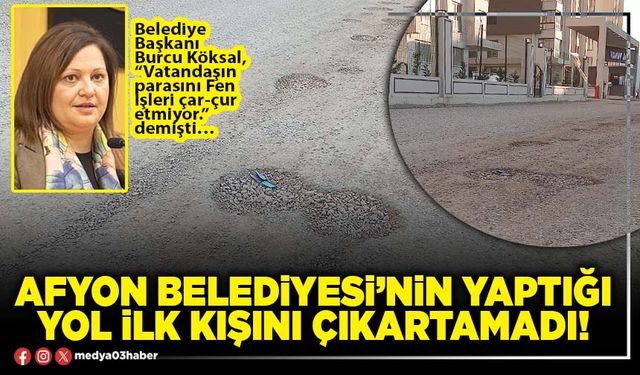 Afyon Belediyesi’nin yaptığı yol ilk kışını çıkartamadı!