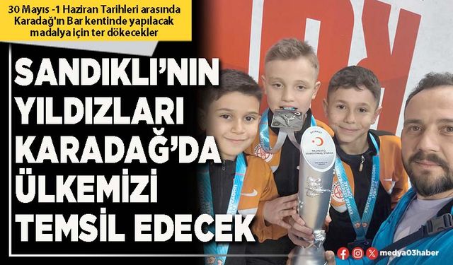 Sandıklı’nın yıldızları Karadağ’da ülkemizi temsil edecek