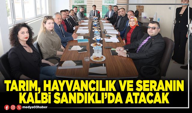 Tarım, hayvancılık ve seranın kalbi Sandıklı'da atacak