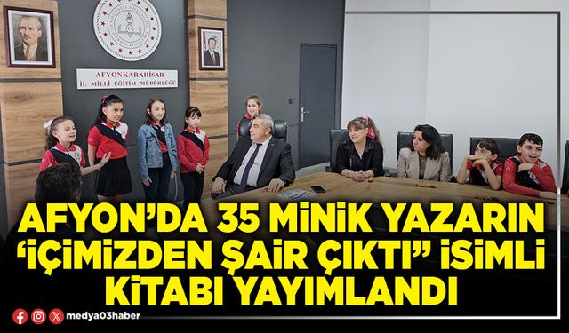 Afyon’da 35 minik yazarın ‘İçimizden Şair Çıktı” isimli kitabı yayımlandı