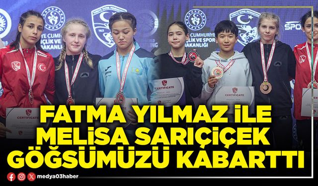 Fatma Yılmaz ile Melisa Sarıçiçek göğsümüzü kabarttı