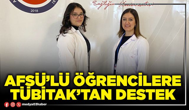 AFSÜ’lü öğrencilere TÜBİTAK’tan destek