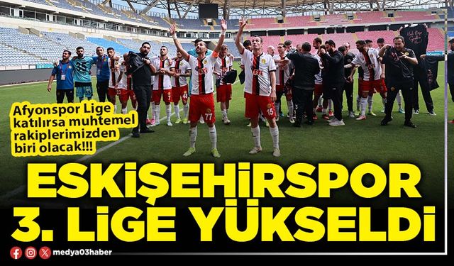 Eskişehirspor 3. Lige yükseldi