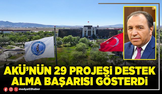 AKÜ’nün 29 projesi destek alma başarısı gösterdi