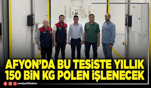 Afyon’da bu tesiste yıllık 150 bin kg polen işlenecek