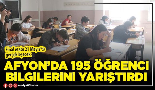 Afyon’da 195 öğrenci bilgilerini yarıştırdı