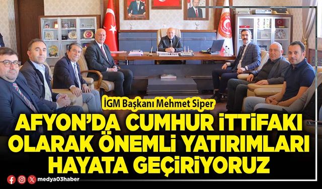 Afyon’da Cumhur İttifakı olarak önemli yatırımları hayata geçiriyoruz