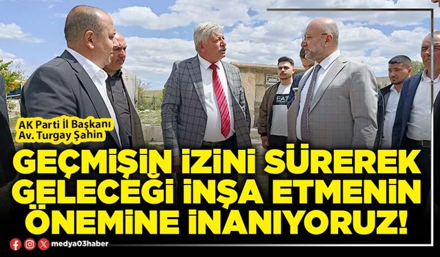 Geçmişin izini sürerek geleceği inşa etmenin önemine inanıyoruz!