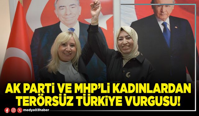 AK Parti ve MHP’li kadınlardan terörsüz Türkiye vurgusu!