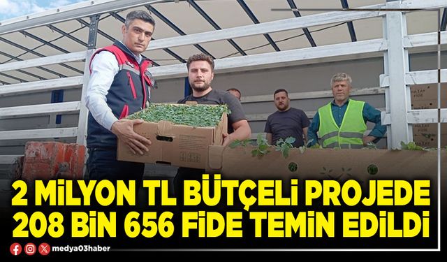 2 Milyon TL bütçeli projede 208 bin 656 fide temin edildi