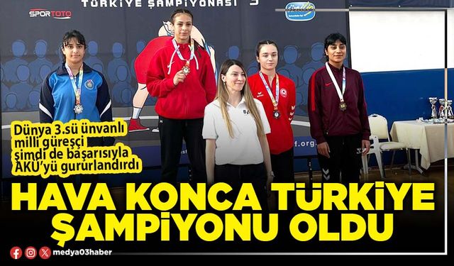 Hava Konca Türkiye Şampiyonu oldu