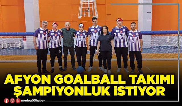 Afyon Goalball Takımı şampiyonluk istiyor