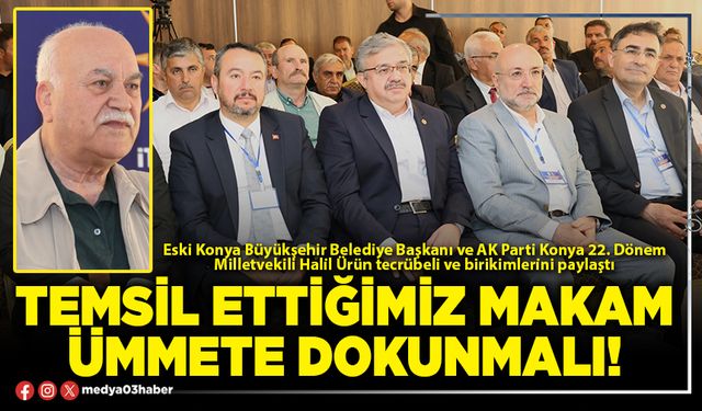 Temsil ettiğimiz makam ümmete dokunmalı!