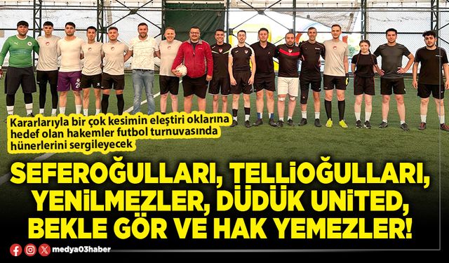 Seferoğulları, Tellioğulları, Yenilmezler, Düdük United, Bekle Gör ve Hak Yemezler!