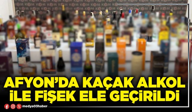 Afyon’da kaçak alkol ile fişek ele geçirildi