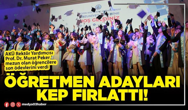 Öğretmen adayları kep fırlattı!