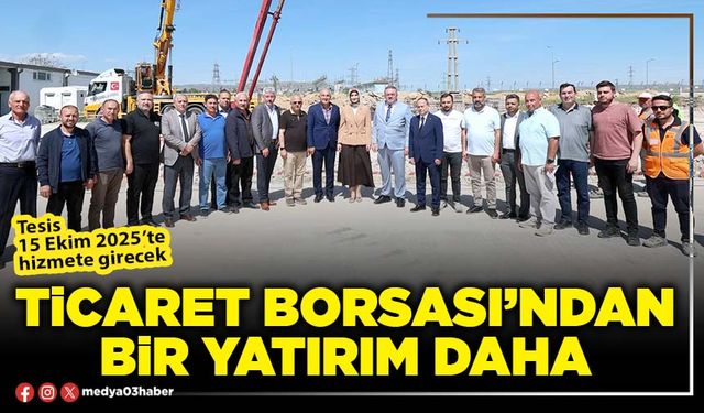 Ticaret Borsası’ndan bir yatırım daha