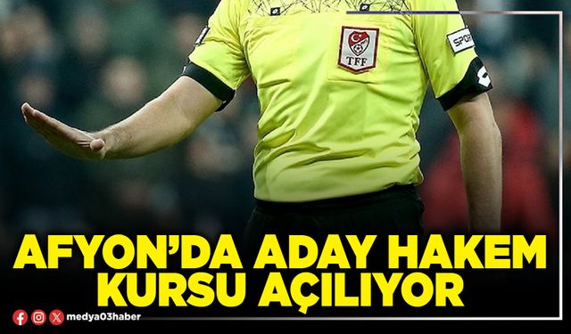 Afyon’da aday hakem kursu açılıyor