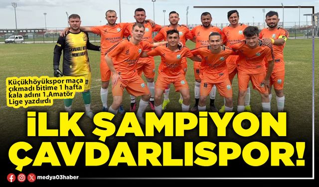 İlk şampiyon Çavdarlıspor!