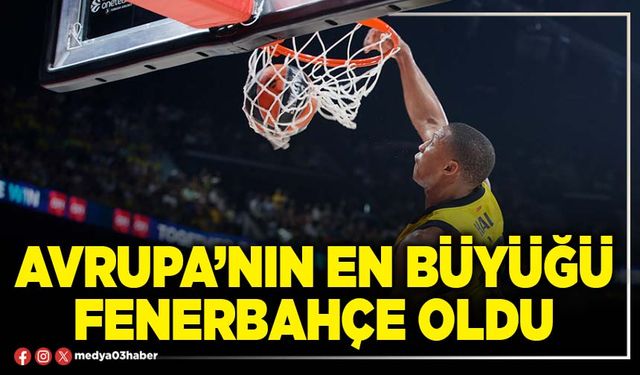 Avrupa’nın En Büyüğü Fenerbahçe Oldu