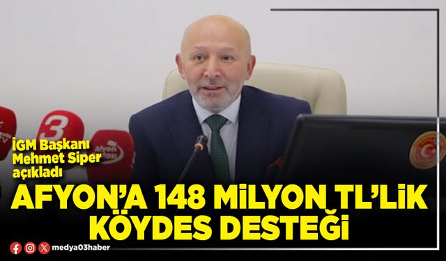 Afyon’a 148 Milyon TL’lik KÖYDES Desteği