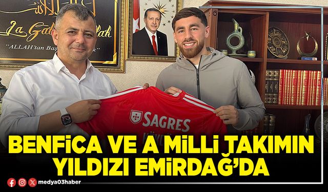 Benfica ve A Milli Takımın yıldızı Emirdağ’da
