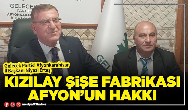 Kızılay Şişe Fabrikası Afyon’un hakkı