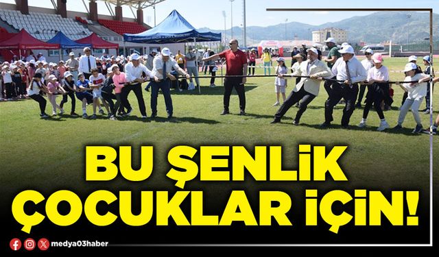 Bu şenlik çocuklar için!