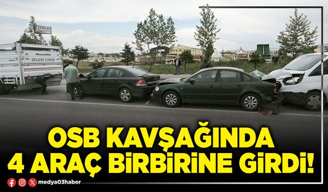 OSB kavşağında 4 araç birbirine girdi!