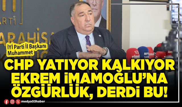 CHP yatıyor kalkıyor Ekrem İmamoğlu’na özgürlük, derdi bu!