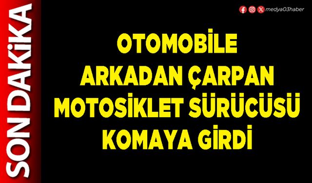 Otomobile arkadan çarpan motosiklet sürücüsü komaya girdi