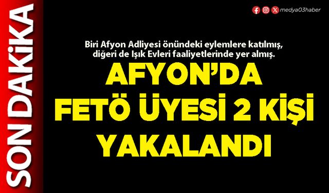 Afyon’da FETÖ üyesi 2 kişi yakalandı