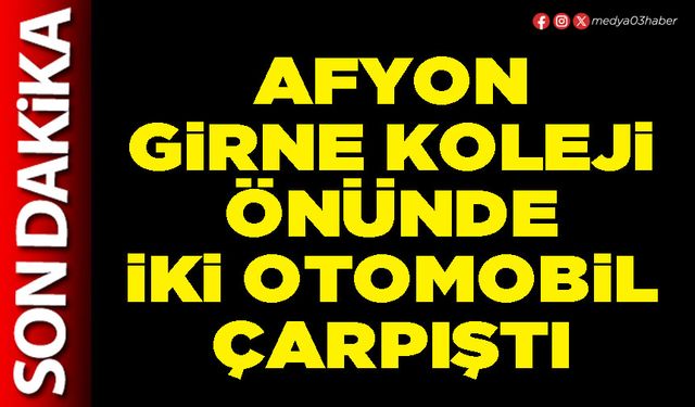 Afyon Girne Koleji önünde iki otomobil çarpıştı