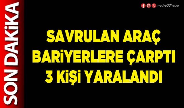 Savrulan araç bariyerlere çarptı 3 kişi yaralandı