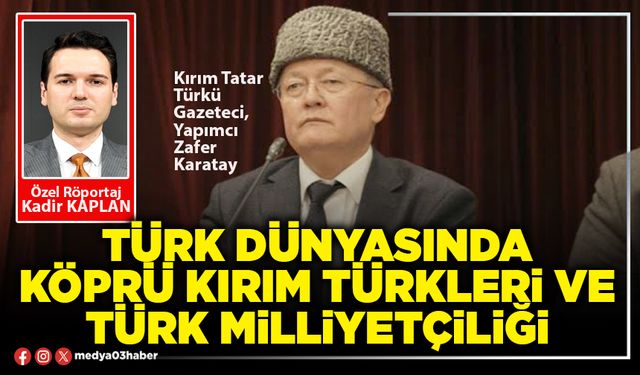 Türk Dünyasında köprü Kırım Türkleri ve Türk Milliyetçiliği