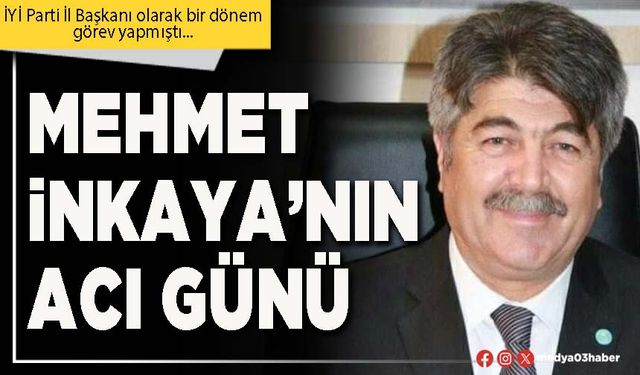 Mehmet İnkaya’nın acı günü