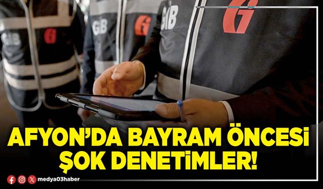 Afyon’da bayram öncesi şok denetimler!