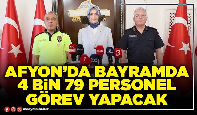 Afyon’da Bayramda 4 Bin 79 personel görev yapacak
