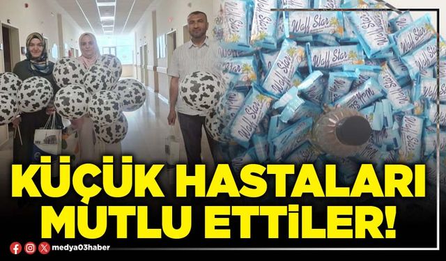 Küçük hastaları mutlu ettiler!