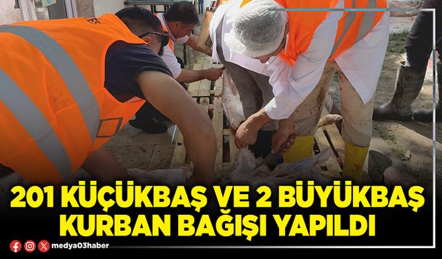 201 küçükbaş ve 2 büyükbaş kurban bağışı yapıldı