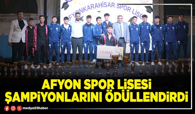 Afyon Spor Lisesi şampiyonlarını ödüllendirdi