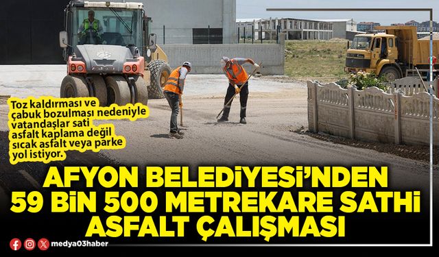 Afyon Belediyesi’nden 59 Bin 500 Metrekare sathi asfalt çalışması