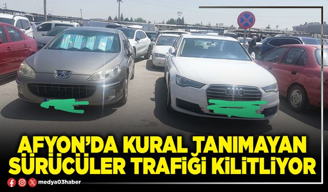 Afyon’da kural tanımayan sürücüler trafiği kilitliyor