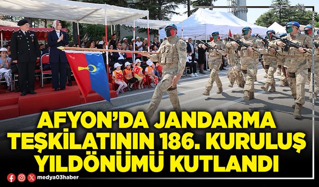 Afyon’da Jandarma teşkilatının 186. kuruluş yıldönümü kutlandı