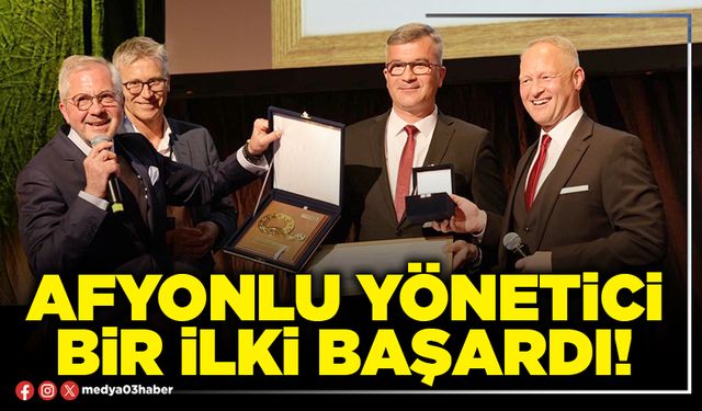 Afyonlu yönetici bir ilki başardı!