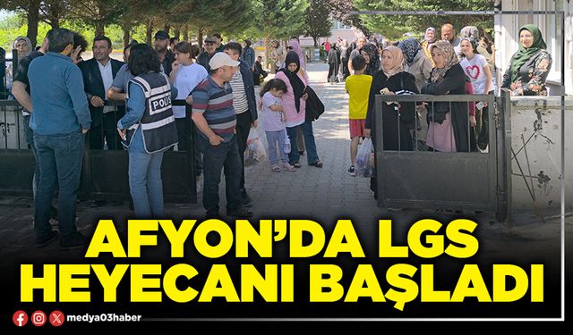 Afyon’da LGS heyecanı başladı