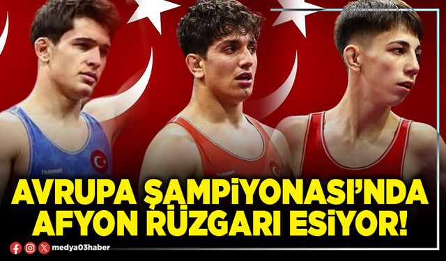 Avrupa Şampiyonası’nda Afyon rüzgarı esiyor!