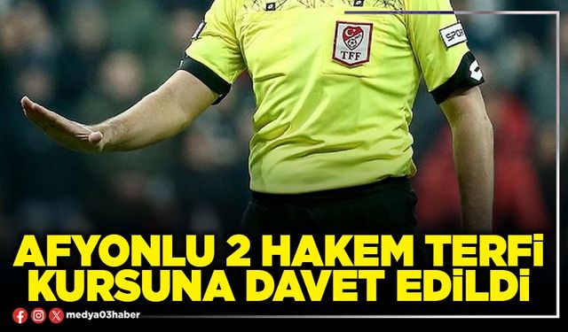 Afyonlu 2 Hakem terfi kursuna davet edildi