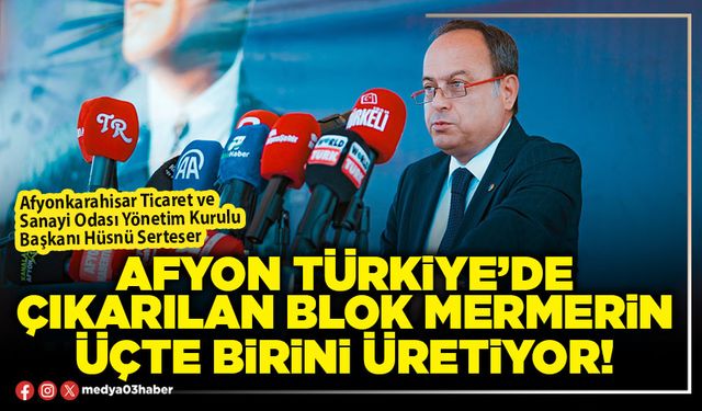 Afyon Türkiye’de çıkarılan blok mermerin üçte birini üretiyor!