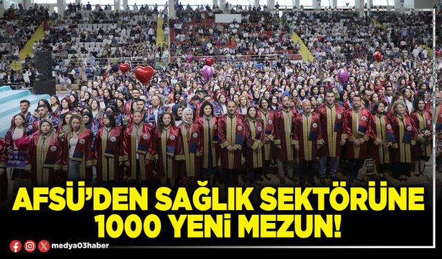 AFSÜ’den sağlık sektörüne 1000 yeni mezun!